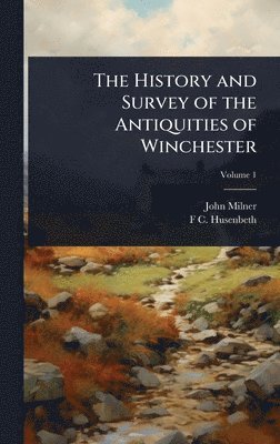 bokomslag The History and Survey of the Antiquities of Winchester