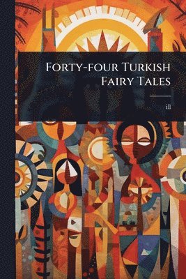 Ill 1882-1955, 1862-1945 1862-1945, ill 1882-1955, Ill - Forty-four Turkish Fairy Tales, Häftad