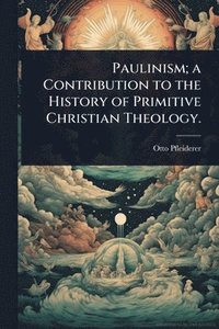 bokomslag Paulinism; a Contribution to the History of Primitive Christian Theology.