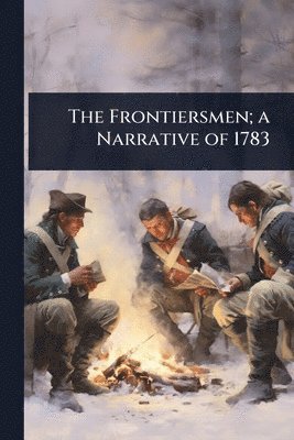 TBD - Frontiersmen; a Narrative of 1783, Häftad
