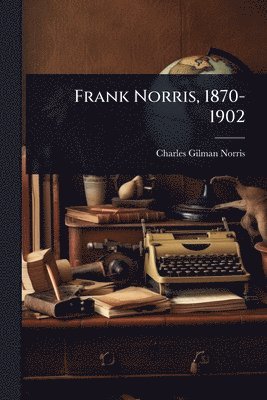 Charles Gilman Norris - Frank Norris, 1870-1902, Häftad