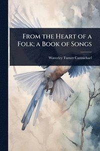bokomslag From the Heart of a Folk; a Book of Songs