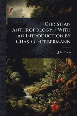 bokomslag Christian Anthropology. / With an Introduction by Chas. G. Herbermann