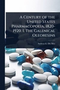 bokomslag Century of the United States Pharmacopoeia, 1820-1920. I. The Galenical Oleoresins