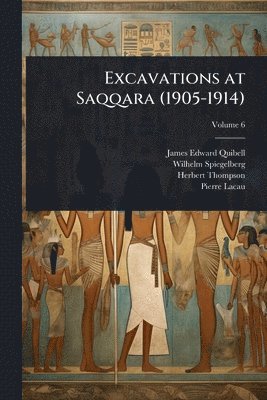 James Edward Quibell, Wilhelm Spiegelberg, Herbert Thompson - Excavations at Saqqara (1905-1914), Häftad