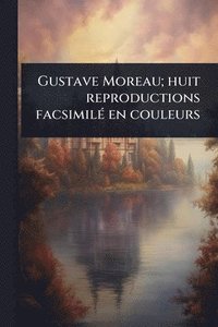 bokomslag Gustave Moreau; huit reproductions facsimilÃ(c) en couleurs