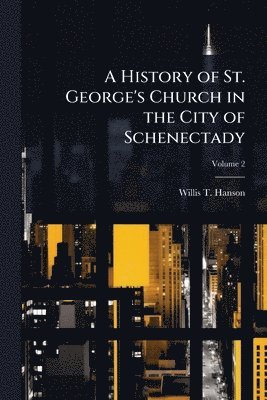 History of St. George's Church in the City of Schenectady