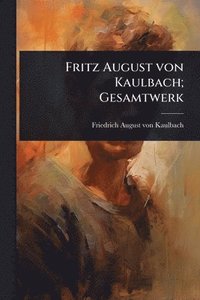 bokomslag Fritz August von Kaulbach; Gesamtwerk