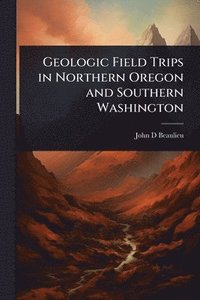 bokomslag Geologic Field Trips in Northern Oregon and Southern Washington