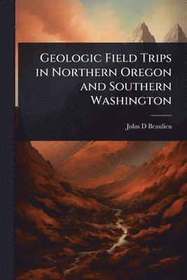 bokomslag Geologic Field Trips in Northern Oregon and Southern Washington