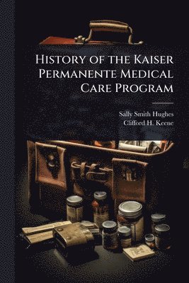 History of the Kaiser Permanente Medical Care Program