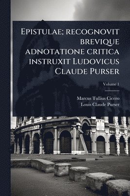 Epistulae; recognovit brevique adnotatione critica instruxit Ludovicus Claude Purser