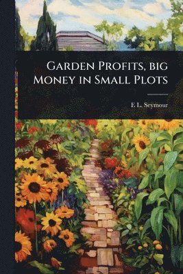 bokomslag Garden Profits, big Money in Small Plots