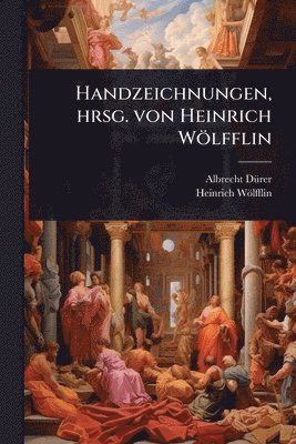 bokomslag Handzeichnungen, hrsg. von Heinrich Wölfflin