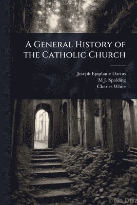 bokomslag General History of the Catholic Church