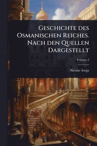 bokomslag Geschichte des Osmanischen Reiches. Nach den Quellen Dargestellt