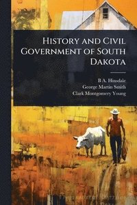 bokomslag History and Civil Government of South Dakota