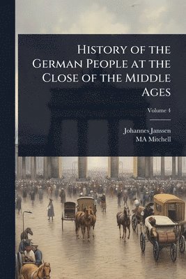 bokomslag History of the German People at the Close of the Middle Ages