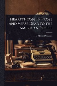 bokomslag Heartthrobs in Prose and Verse Dear to the American People