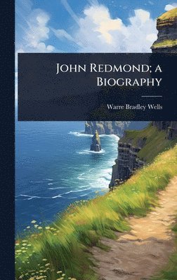 bokomslag John Redmond; a Biography