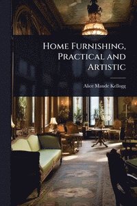 bokomslag Home Furnishing, Practical and Artistic