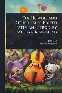 bokomslag The Howdie and Other Tales. Edited With an Introd. by William Roughead