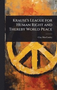 bokomslag Krause's League for Human Right and Thereby World Peace