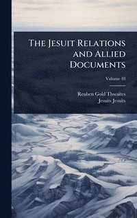 bokomslag The Jesuit Relations and Allied Documents