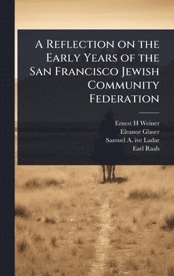 Ernest H Weiner, Eleanor Glaser, Samuel a 1903- Ive Ladar, Ernest H. Weiner, Samuel a  Ive Ladar - Reflection on the Early Years of the San Francisco Jewish Community Federation, Inbunden