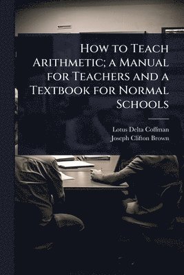 bokomslag How to Teach Arithmetic; a Manual for Teachers and a Textbook for Normal Schools