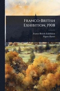 bokomslag Franco-British Exhibition, 1908