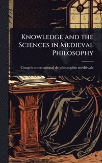 bokomslag Knowledge and the Sciences in Medieval Philosophy