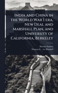bokomslag India and China in the World War I era, New Deal and Marshall Plan, and University of California, Berkeley