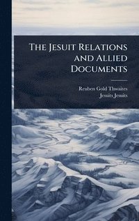 bokomslag The Jesuit Relations and Allied Documents