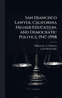 bokomslag San Francisco Lawyer, California Higher Education, and Democratic Politics, 1947-1998