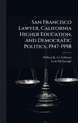 bokomslag San Francisco Lawyer, California Higher Education, and Democratic Politics, 1947-1998