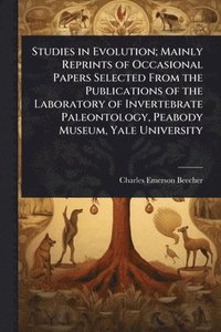 bokomslag Studies in Evolution; Mainly Reprints of Occasional Papers Selected From the Publications of the Laboratory of Invertebrate Paleontology, Peabody Museum, Yale University
