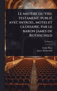 bokomslag Le mistère du Viel testament, publiÃ(c) avec introd., motes et glossaire, par le baron James de Rothschild