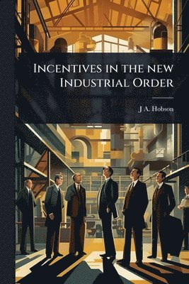 bokomslag Incentives in the new Industrial Order