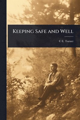 C E 1890-1974 Turner, C. E. 1890-1974 Turner, C E. 1890-1974 Turner, C E Turner - Keeping Safe and Well, Häftad