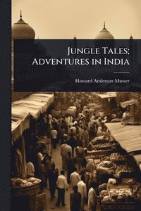 bokomslag Jungle Tales; Adventures in India