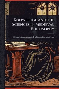 bokomslag Knowledge and the Sciences in Medieval Philosophy