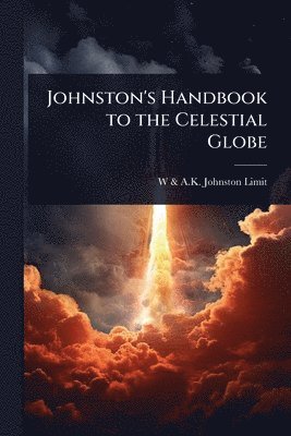 W & a K Johnston Limited - Johnston's Handbook to the Celestial Globe, Häftad
