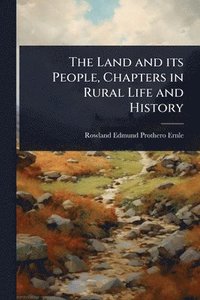bokomslag Land and its People, Chapters in Rural Life and History