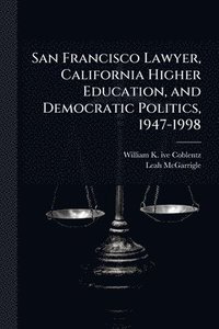 bokomslag San Francisco Lawyer, California Higher Education, and Democratic Politics, 1947-1998