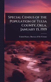 bokomslag Special Census of the Population of Tulsa County, Okla. January 15, 1919
