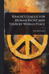 bokomslag Krause's League for Human Right and Thereby World Peace