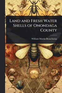 bokomslag Land and Fresh Water Shells of Onondaga County