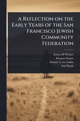 Ernest H Weiner, Eleanor Glaser, Samuel a 1903- Ive Ladar, Ernest H. Weiner, Samuel a  Ive Ladar - Reflection on the Early Years of the San Francisco Jewish Community Federation, Häftad