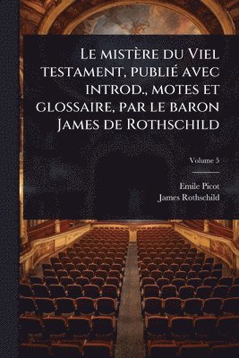 bokomslag Le mistère du Viel testament, publiÃ(c) avec introd., motes et glossaire, par le baron James de Rothschild